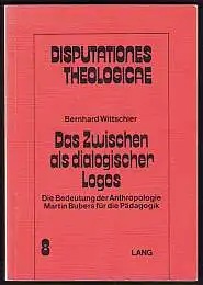 Wittschier, Bernhard: Das Zwischen als dialogischer Logos. Die Bedeutung der Anthropologie Martin Bubers für die Pädagogik. 