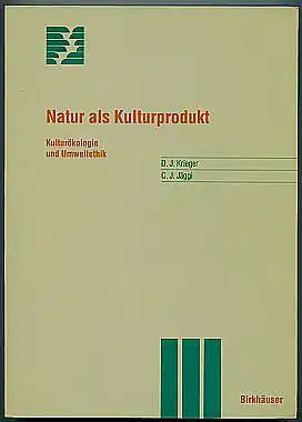 Natur als Kulturprodukt. Kulturökologie und Umweltethik. Krieger, David J. und J. C. Jäggi