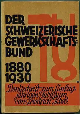 Der Schweizerische Gewerkschaftsbund 1880 bis 1930. Denkschrift zum fünfzigsten Jubiläum. Heeb, Friedrich