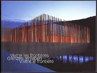 Viv(r)e les frontières - Grenzen (er)leben - Vivere le frontiere. Interkantonales Projekt an der Expo.02, Arteplage Biel/Bienne. Herausgegeben von Hedy Graber und Lisa Humbert-Droz.