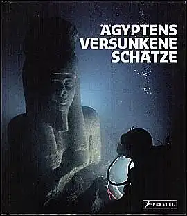 Ägyptens versunkene Schätze. Herausgegeben von Frank Goddio und Manfred Clauss.