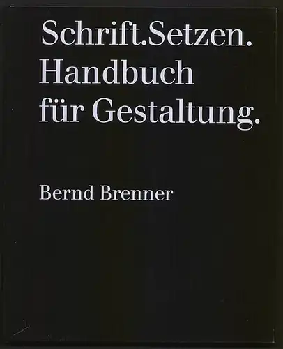 Schrift.Setzen. Handbuch für Gestaltung. Brenner, Bernd