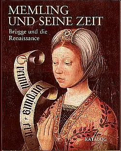 Memling und seine Zeit. Brügge und die Renaissance. Herausgegeben von Maximiliaan P. J. Martens.