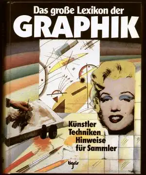 Das große Lexikon der Graphik. Künstler, Techniken, Hinweise für Sammler.