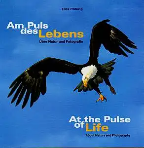 Am Puls des Lebens. Über Natur und Fotografie / At the Pulse of Life. About Nature and Photography. Pölking, Fritz