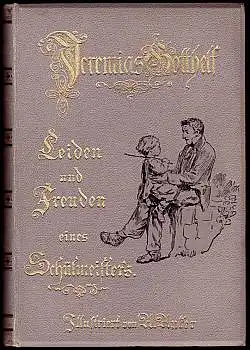 Leiden und Freuden eines Schulmeister&#039;s. Nach dem Originaltexte neu herausgegeben von Otto Sutermeister. Gotthelf, Jeremias