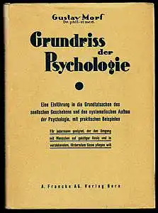 Morf, Gustav: Grundriss der Psychologie. Eine Einführung in die Grundtatsachen des seelischen Geschehens und den systematischen Aufbau der Psychologie, mit praktischen Beispielen. 