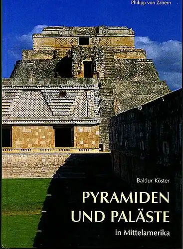 Pyramiden und Paläste in Mittelamerika. Ein Vergleich mit Bauten der Ägypter und Griechen Köster, Baldur