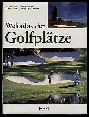 Weltatlas der Golfplätze. Ward-Thomas, Pat und Herbert Warren Wind u.a