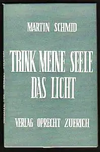 Trink, meine Seele, das Licht. Neue Gedichte. Schmid, Martin