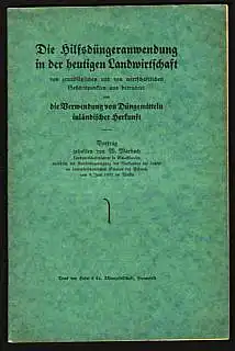 Die Hilfsdüngeranwendung in de heutigen Landwirtschaft von grundsätzlichen und wirtschaftlichen Gesichtspunkten aus betrachtet und die Verwendung von Düngermittel inländischer Herkunft. Marbach, W(alter)