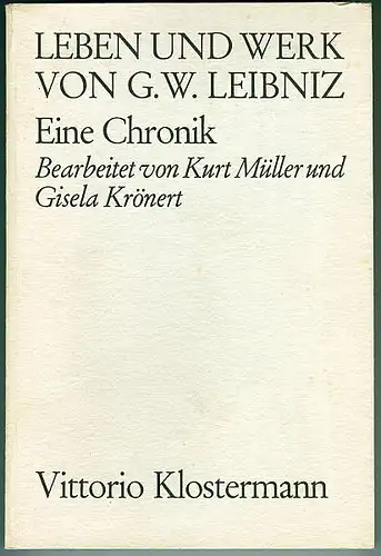 Müller, Kurt und Gisela Krönert: Leben und Werk von Gottfried Wilhelm Leibniz. Eine Chronik. 