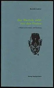 Der Mensch sieht mit den Füssen. 13 Reden zu Architektur und Gestaltung. Herausgegeben von Köbi Gantenbein und Sarah Mengis. Loderer, Benedikt