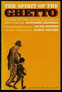 The Spirit of the Ghetto. Studies of the Jewish Quarter of New York. New Edition, Preface and Notes by Harry Golden. Hapgood, Hutchins