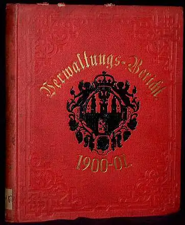 Bericht über die Verwaltung und den Stand der Gemeinde-Angelegenheiten in der Stadt Posen für das Verwaltungsjahr vom 1. April 1900 bis Ende März 1901. 