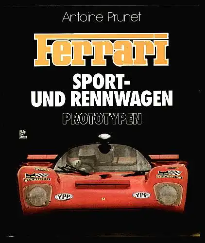 Prunet, Antoine: Ferrari. Sport- und Rennwagen. Prototypen. 