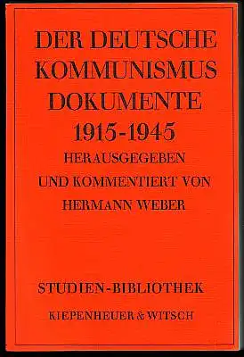 Der deutsche Kommunismus. Dokumente 1915 - 1945. Herausgegeben und kommentiert von Hermann Weber.