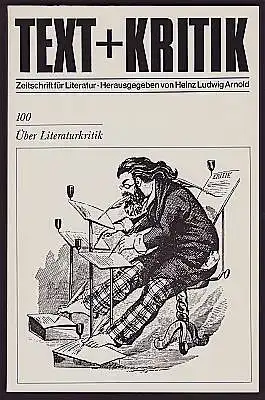 Text + Kritik. Zeitschrift für Literatur. Heft 100. Über Literaturkritik. Herausgegeben von Heinz Ludwig Arnold.