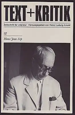 Text + Kritik. Zeitschrift für Literatur. Heft 92. Hans / Jean Arp. Herausgegeben von Heinz Ludwig Arnold.