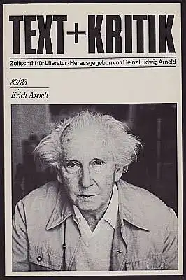 Text + Kritik. Zeitschrift für Literatur. Heft 82 / 83. Erich Arendt. Herausgegeben von Heinz Ludwig Arnold.