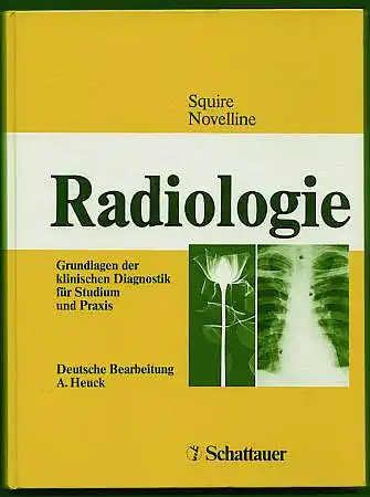 Radiologie. Grundlagen der klinischen Diagnostik für Studium und Praxis. Deutsche Bearbeitung Dr. A. Heuck. Squire, L. Frank, und R. A. Novelline