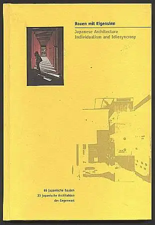 Japan - Bauen mit Eigensinn. Japanese architecture individualism and idiosyncrasy. 65 japanische Bauten der Gegenwart . 33 japanische Architekten. Herausgegeben von Jaqueline Berndt, Shuji Funo u.a.