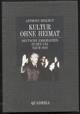 Kultur ohne Heimat. Deutsche Emigranten in den USA nach 1930. Heilbut, Anthony