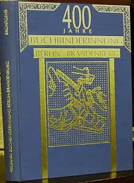 400 Jahre Buchbinder-Innung Berlin-Brandenburg. 1595 - 1995. Brüntgens, Beate