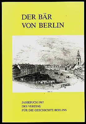 Der Bär von Berlin. Jahrbuch des Vereins für die Geschichte Berlins. Sechsunddreißigste Folge 1987. Herausgegeben von Gerhard Kutzsch.