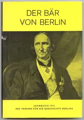 Der Bär von Berlin. Jahrbuch des Vereins für die Geschichte Berlins. Einundzwanzigste Folge 1972. Herausgegeben von Walter Hoffmann-Axthelm und Walther G. Oschilewski.