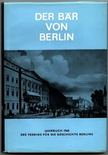 Der Bär von Berlin. Jahrbuch des Vereins für die Geschichte Berlins. Siebzehnte Folge 1968. Herausgegeben von Bruno Harms und Walther G. Oschilewski.