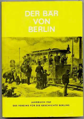 Der Bär von Berlin. Jahrbuch des Vereins für die Geschichte Berlins. Achtzehnte Folge 1969. Herausgegeben von Walter Hoffmann-Axthelm und Walther G. Oschilewski.
