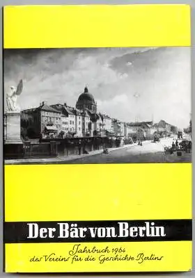 Der Bär von Berlin. Jahrbuch des Vereins für die Geschichte Berlins. Dreizehnte Folge 1964. Herausgegeben von Walther G.Oschilewski.