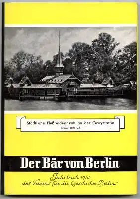Der Bär von Berlin. Jahrbuch des Vereins für die Geschichte Berlins. Elfte Folge 1962. Herausgegeben von Ernst Kaeber und Walther G. Oschilewski.