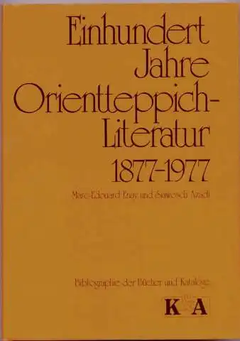 Einhundert Jahre Orientteppich-Literatur. 1877 - 1977. Bibliographie der Bücher und Kataloge. Enay, Marc-Edouard, und Siawosch Azadi