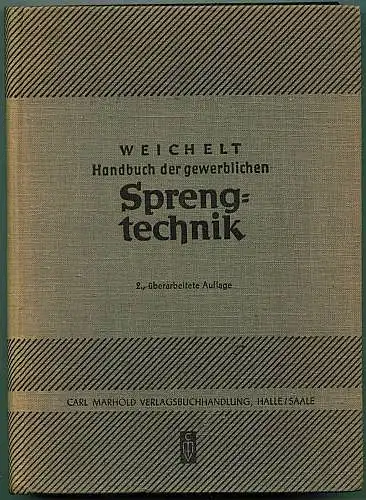 Handbuch der gewerblichen Sprengtechnik für Sprengmeister, Techniker und Ingenieure. Weichelt, Friedrich