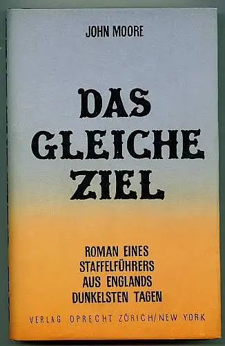 Das gleiche Ziel. Roman eines Staffelführers aus Englands dunkelsten Tagen. Aus dem Englischen übertragen von L[ola] Humm[-Sernau]. Moore, John