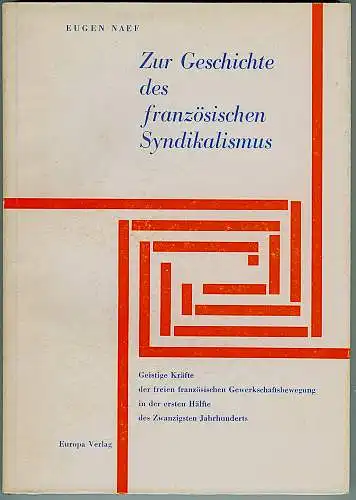 Zur Geschichte des französischen Syndikalismus. Geistige Kräfte der freien französischen Gewerkschaftsbewegung in der ersten Hälfte des Zwanzigsten Jahrhunderts. Naef, Eugen