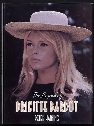 The Legend of Brigitte Bardot Haining, Peter