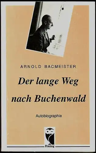 Der lange Weg nach Buchenwald. Autobiographie. Bacmeister, Arnold