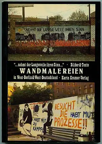 »... Nehmt der Langeweile ihren Sinn ...« (Wandmalereien & Texte in West-Berlin & West-Deutschland). Herausgegeben, gestaltet und zusammengestellt von Stadtteikgruppen, Bürgerinitiativen, Frauengruppen, von Individuen, Horden, Banden, Gespenstern,...
