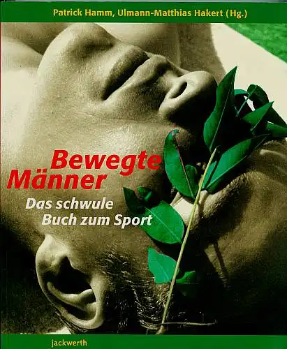 Bewegte Männer: das schwule Buch zum Sport. Hamm, Patrick und Ulmann-Matthias Haker (Hrsg.)