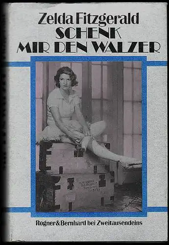 Schenk mir den Walzer : Roman. Aus dem Amerikanischen und mit einem Nachwort von Anita Eichholz. Fitzgerald, Zelda