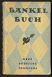 Bänkelbuch. Neue deutsche Chansons. 6. - 10. Tausend. Herausgegeben von Erich Singer.