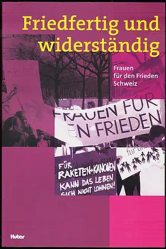 Friedfertig und widerständig. Frauen für den Frieden. Schweiz. Brunner, Ursula (Hrsg)