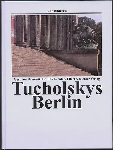 Tucholskys Berlin - Eine Bildreise. Bassewitz, Gert von und Rolf Schneider