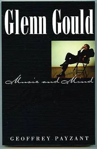 Glenn Gould. Music and Mind. Payzant, Geoffrey