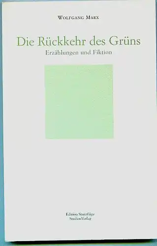 Die Rückkehr des Grüns. Erzählungen und Fiktion. Marx, Wolfgang (Verfasser)