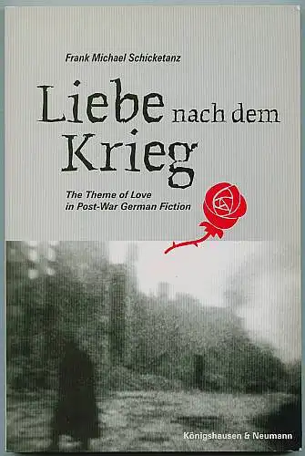 Liebe nach dem Krieg. The theme of love in post-war german fiction. Schicketanz, Frank M