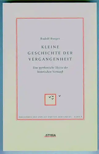 Kleine Geschichte der Vergangenheit. Eine pyrrhonische Skizze der historischen Vernunft Burger, Rudolf (Verfasser)